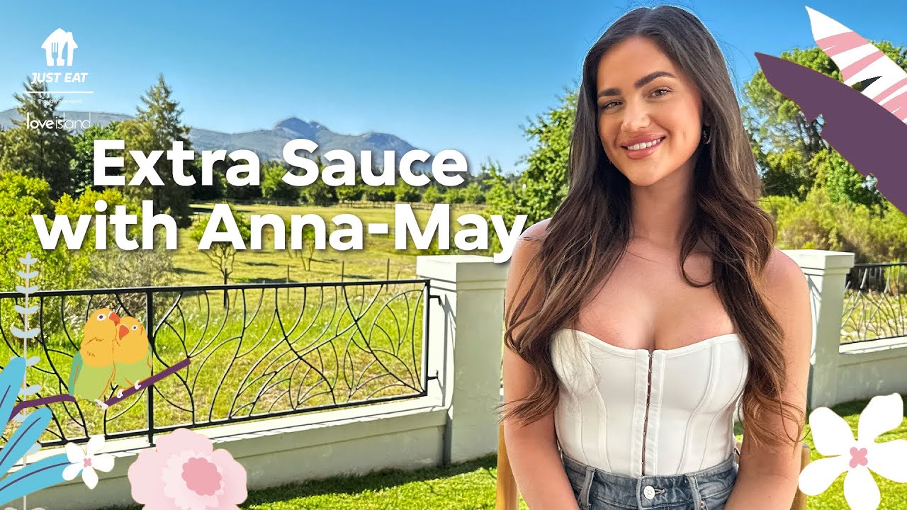 Just eat x love island | extra sauce - anna-may discusses best-bits, icks and favourite islanders 11