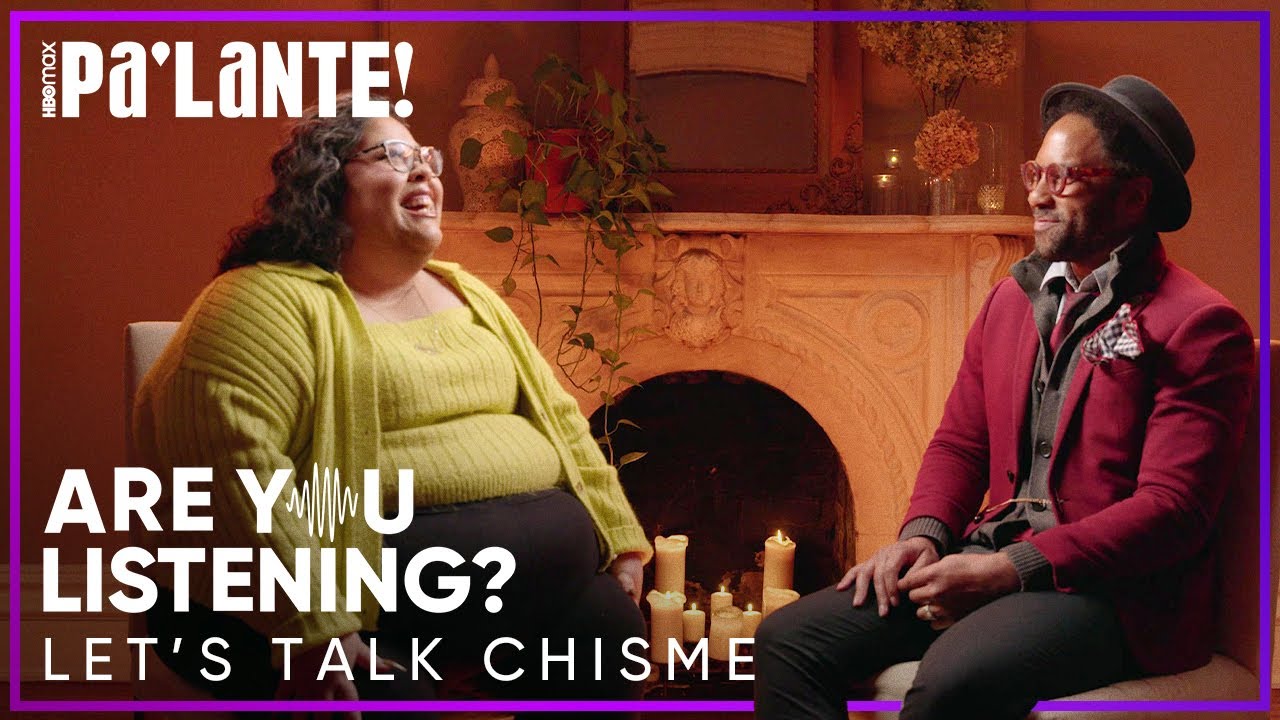 Are you listening? Let’s talk chisme | pa’lante! | hbo max 3