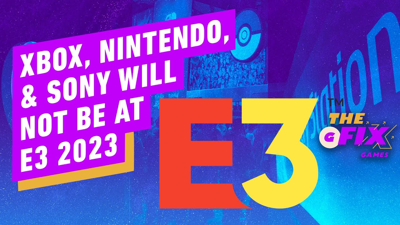 Xbox, Nintendo, and Sony Won’t Be Part of E3 2023 – IGN Daily Fix